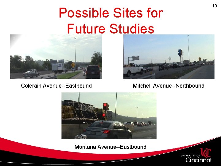 Possible Sites for Future Studies Colerain Avenue--Eastbound Mitchell Avenue--Northbound Montana Avenue--Eastbound 19 Possible Sites for Future Studies Colerain Avenue--Eastbound Mitchell Avenue--Northbound Montana Avenue--Eastbound 19