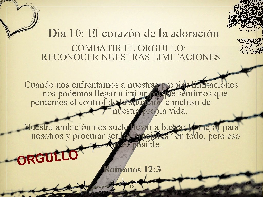 Día 10: El corazón de la adoración COMBATIR EL ORGULLO: RECONOCER NUESTRAS LIMITACIONES Cuando