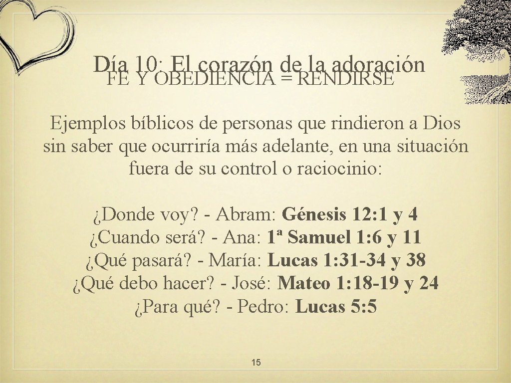 Día 10: El corazón de la adoración FE Y OBEDIENCIA = RENDIRSE Ejemplos bíblicos