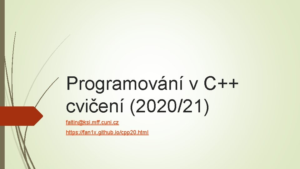 Programování v C++ cvičení (2020/21) faltin@ksi. mff. cuni. cz https: //fan 1 x. github.