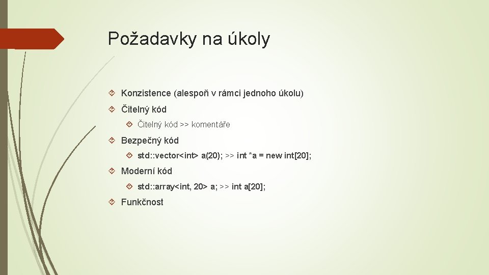 Požadavky na úkoly Konzistence (alespoň v rámci jednoho úkolu) Čitelný kód >> komentáře Bezpečný