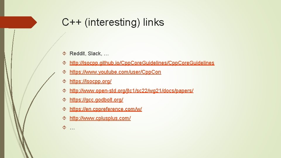 C++ (interesting) links Reddit, Slack, … http: //isocpp. github. io/Cpp. Core. Guidelines https: //www.