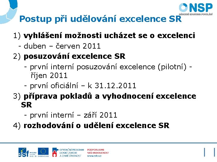 Postup při udělování excelence SR 1) vyhlášení možnosti ucházet se o excelenci - duben