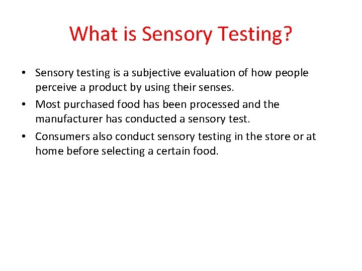 What is Sensory Testing? • Sensory testing is a subjective evaluation of how people