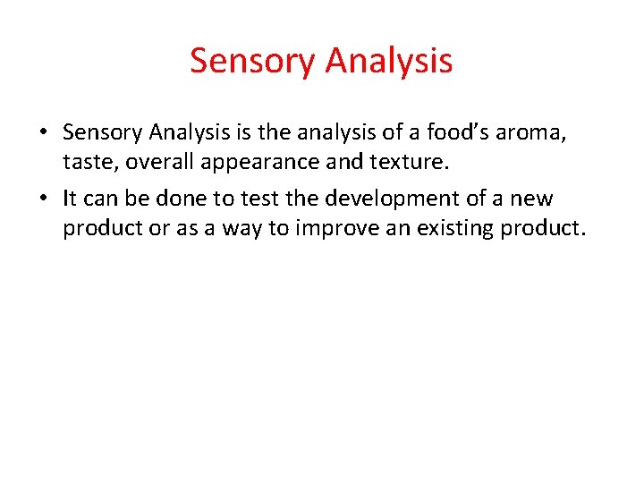 Sensory Analysis • Sensory Analysis is the analysis of a food’s aroma, taste, overall