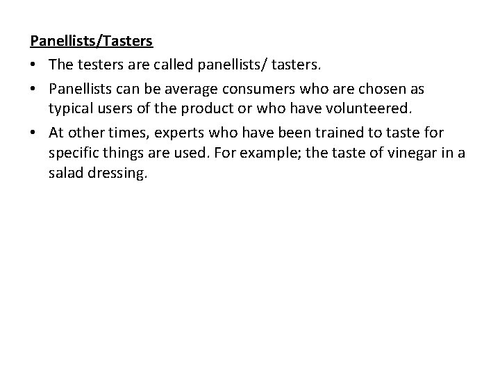 Panellists/Tasters • The testers are called panellists/ tasters. • Panellists can be average consumers