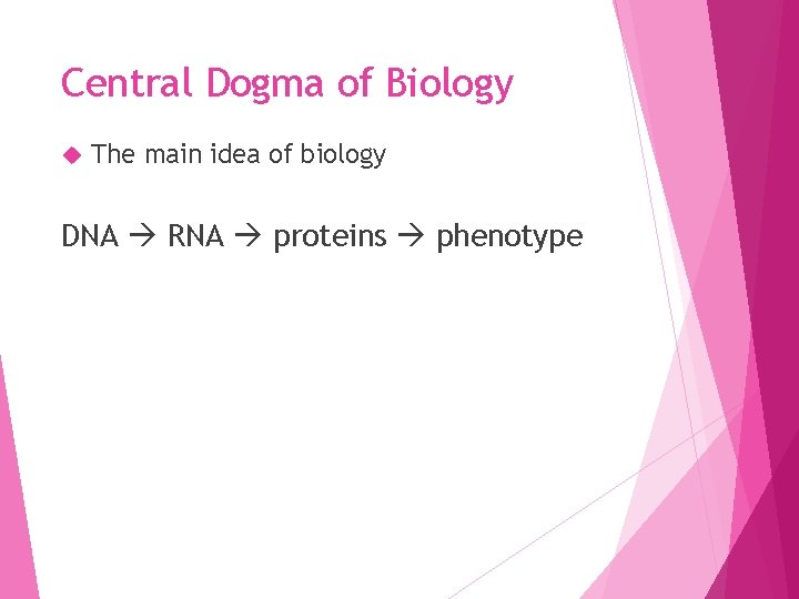 Central Dogma of Biology The main idea of biology DNA RNA proteins phenotype 