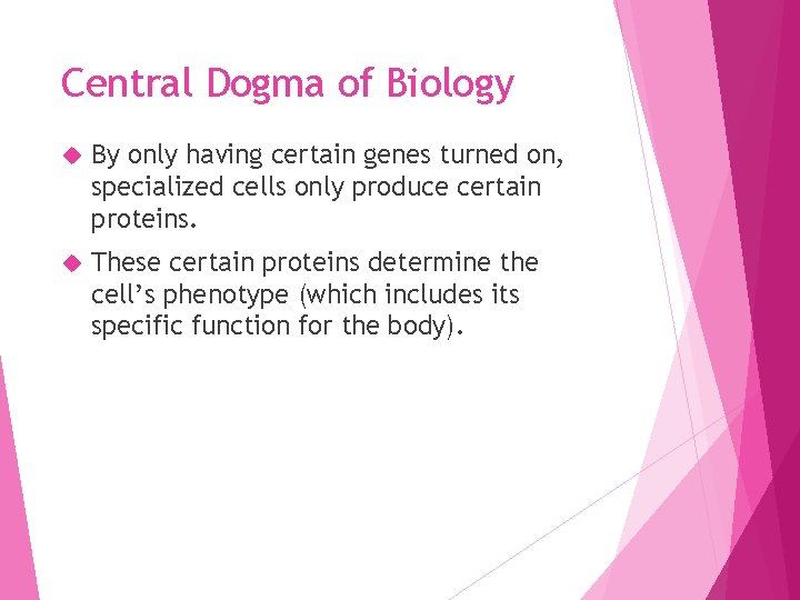 Central Dogma of Biology By only having certain genes turned on, specialized cells only