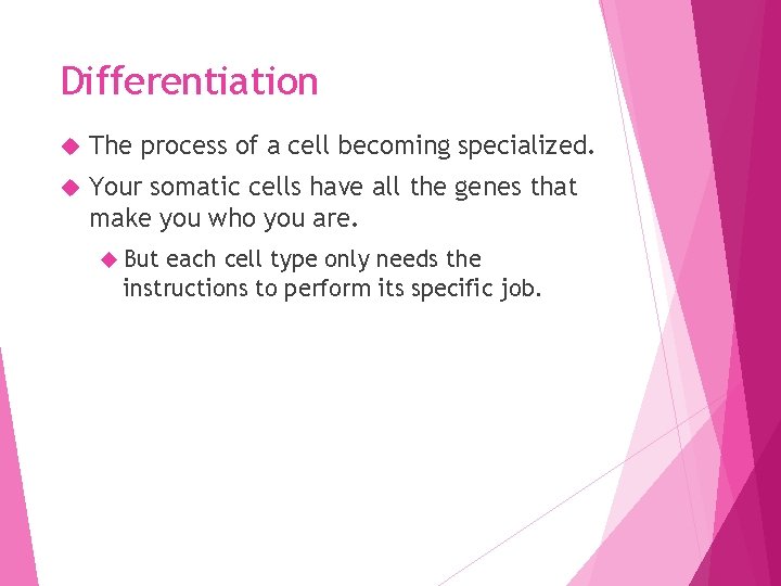 Differentiation The process of a cell becoming specialized. Your somatic cells have all the