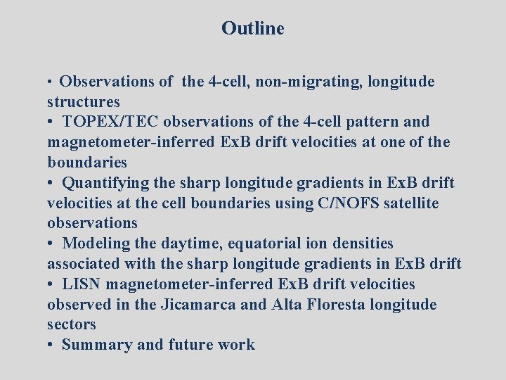 Outline • Observations of the 4 -cell, non-migrating, longitude structures • TOPEX/TEC observations of