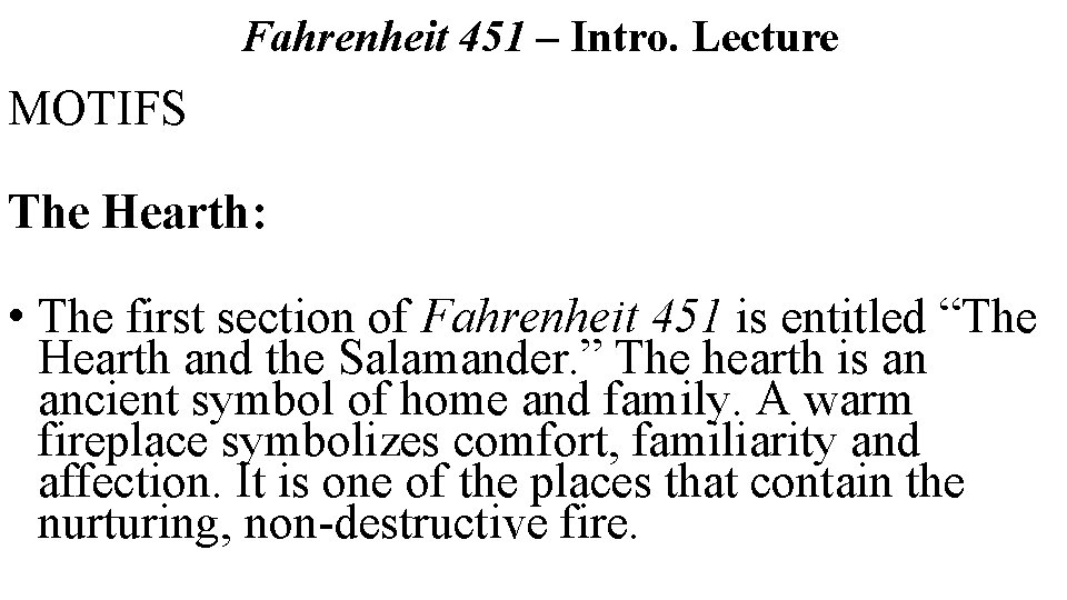 Fahrenheit 451 – Intro. Lecture MOTIFS The Hearth: • The first section of Fahrenheit