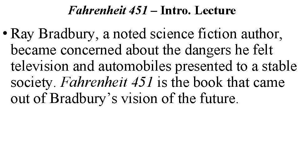 Fahrenheit 451 – Intro. Lecture • Ray Bradbury, a noted science fiction author, became