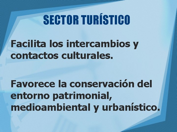 SECTOR TURÍSTICO Facilita los intercambios y contactos culturales. Favorece la conservación del entorno patrimonial,