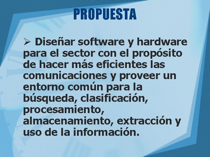 PROPUESTA Ø Diseñar software y hardware para el sector con el propósito de hacer