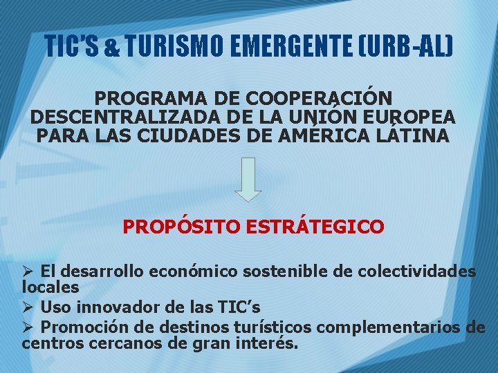 TIC’S & TURISMO EMERGENTE (URB-AL) PROGRAMA DE COOPERACIÓN DESCENTRALIZADA DE LA UNIÓN EUROPEA PARA