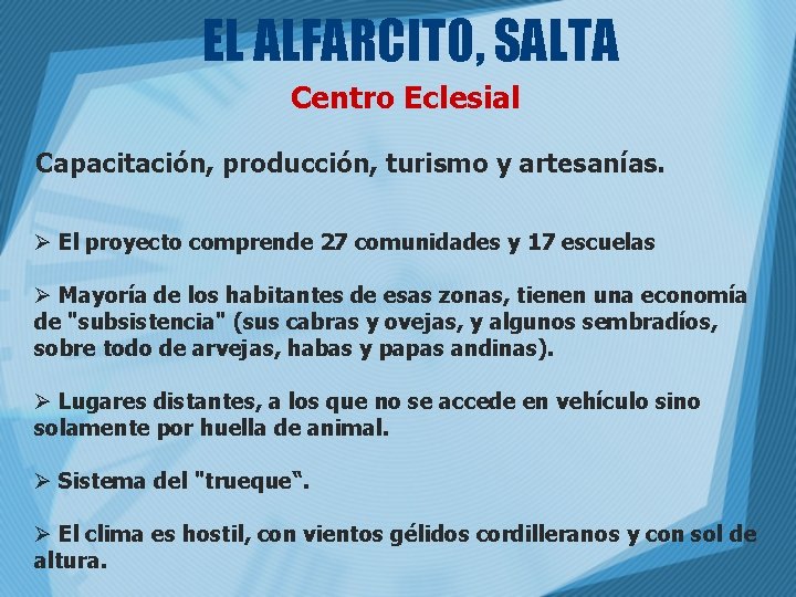 EL ALFARCITO, SALTA Centro Eclesial Capacitación, producción, turismo y artesanías. Ø El proyecto comprende