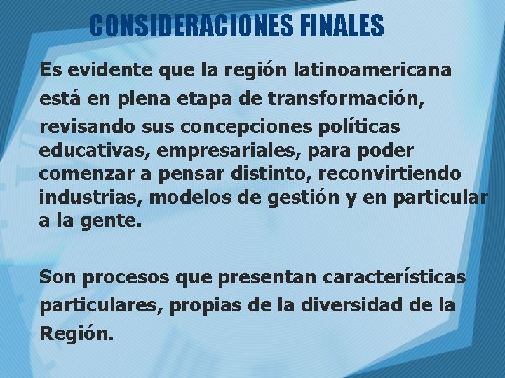 CONSIDERACIONES FINALES Es evidente que la región latinoamericana está en plena etapa de transformación,