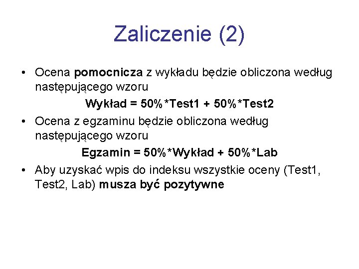 Zaliczenie (2) • Ocena pomocnicza z wykładu będzie obliczona według następującego wzoru Wykład =