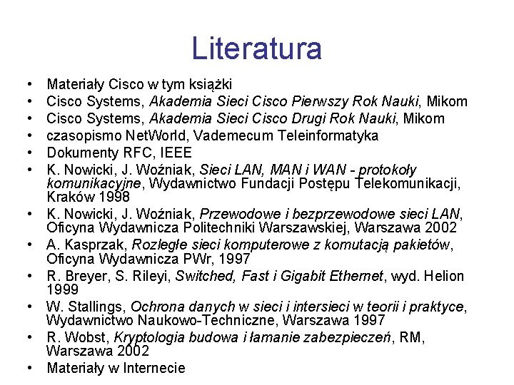 Literatura • • • Materiały Cisco w tym książki Cisco Systems, Akademia Sieci Cisco