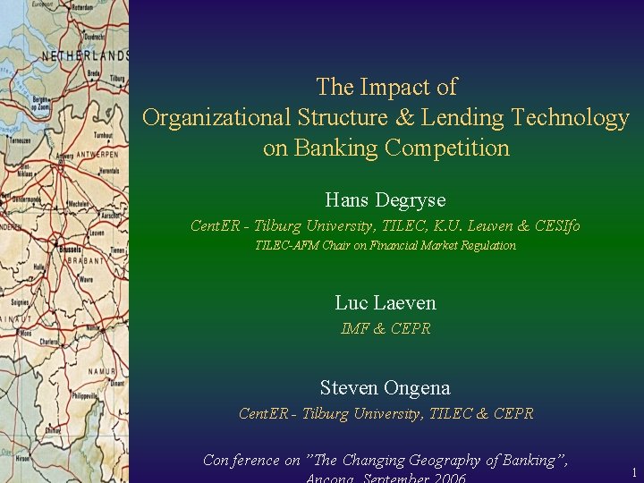 The Impact of Organizational Structure & Lending Technology on Banking Competition Hans Degryse Cent. The Impact of Organizational Structure & Lending Technology on Banking Competition Hans Degryse Cent.
