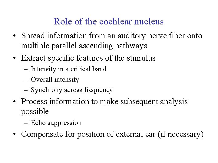 Role of the cochlear nucleus • Spread information from an auditory nerve fiber onto