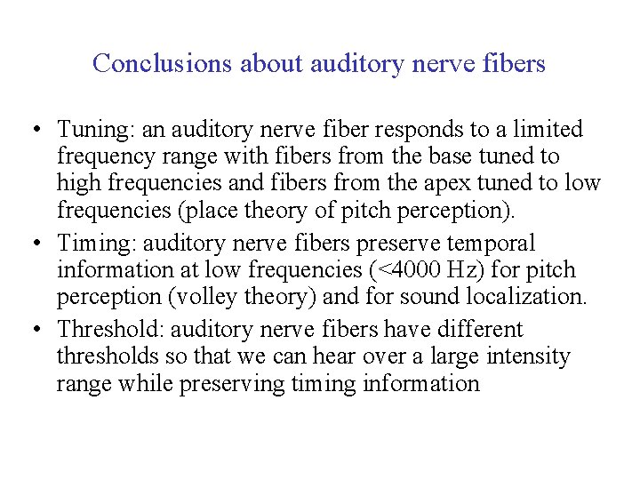 Conclusions about auditory nerve fibers • Tuning: an auditory nerve fiber responds to a