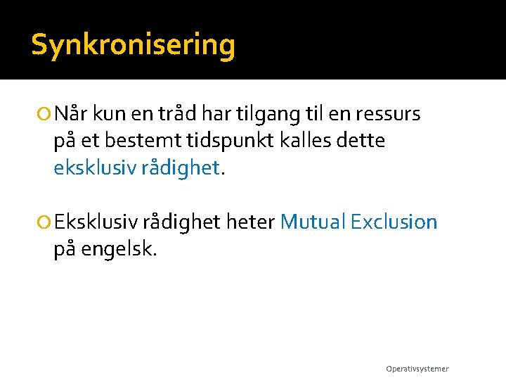 Synkronisering Når kun en tråd har tilgang til en ressurs på et bestemt tidspunkt