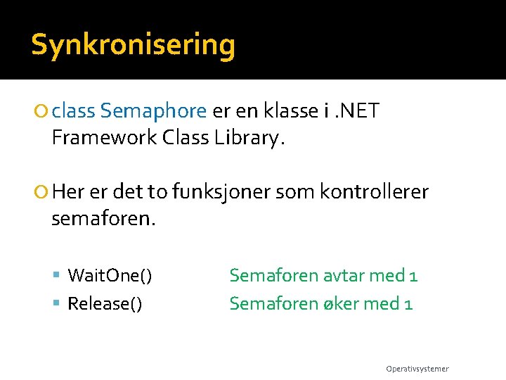 Synkronisering class Semaphore er en klasse i. NET Framework Class Library. Her er det