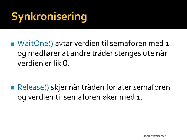 Synkronisering n n Wait. One() avtar verdien til semaforen med 1 og medfører at