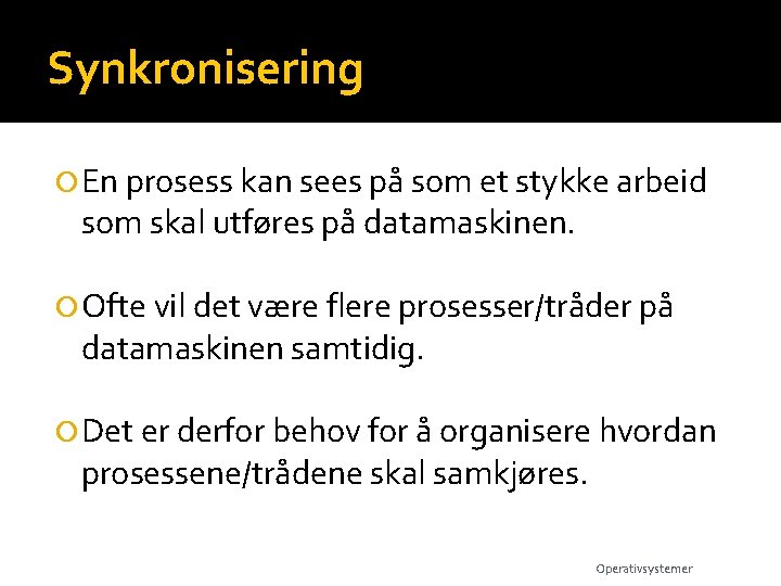 Synkronisering En prosess kan sees på som et stykke arbeid som skal utføres på