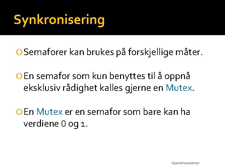 Synkronisering Semaforer kan brukes på forskjellige måter. En semafor som kun benyttes til å