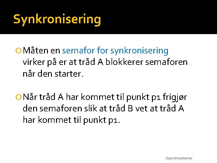 Synkronisering Måten en semafor synkronisering virker på er at tråd A blokkerer semaforen når