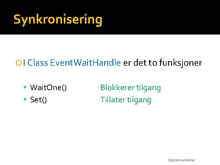 Synkronisering I Class Event. Wait. Handle er det to funksjoner Wait. One() Set() Blokkerer