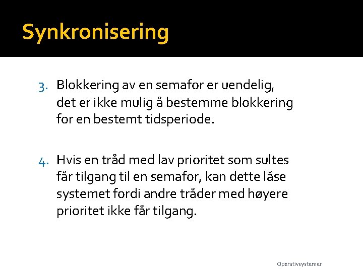 Synkronisering 3. Blokkering av en semafor er uendelig, det er ikke mulig å bestemme