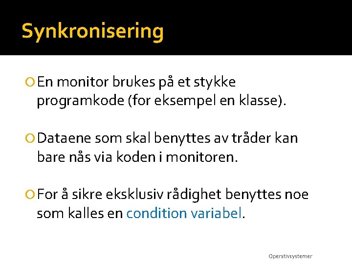 Synkronisering En monitor brukes på et stykke programkode (for eksempel en klasse). Dataene som