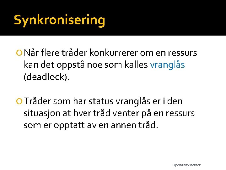 Synkronisering Når flere tråder konkurrerer om en ressurs kan det oppstå noe som kalles