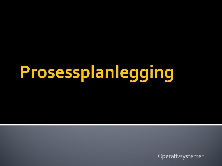 Prosessplanlegging Operativsystemer 