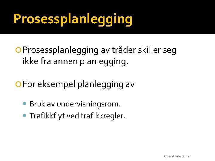 Prosessplanlegging av tråder skiller seg ikke fra annen planlegging. For eksempel planlegging av Bruk