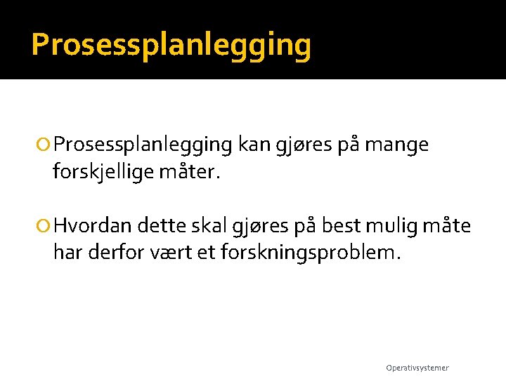 Prosessplanlegging kan gjøres på mange forskjellige måter. Hvordan dette skal gjøres på best mulig