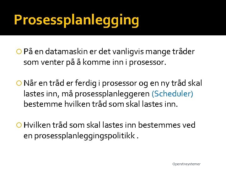 Prosessplanlegging På en datamaskin er det vanligvis mange tråder som venter på å komme