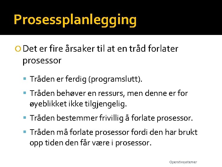 Prosessplanlegging Det er fire årsaker til at en tråd forlater prosessor Tråden er ferdig