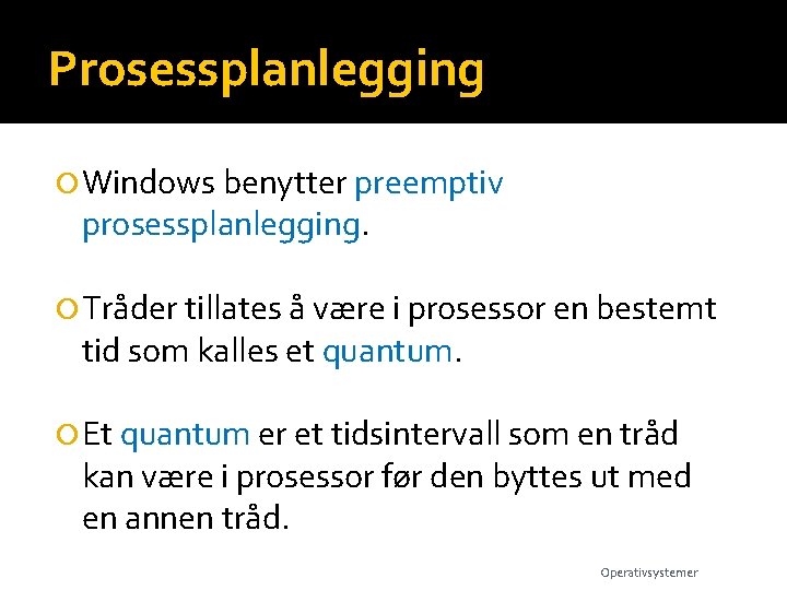 Prosessplanlegging Windows benytter preemptiv prosessplanlegging. Tråder tillates å være i prosessor en bestemt tid
