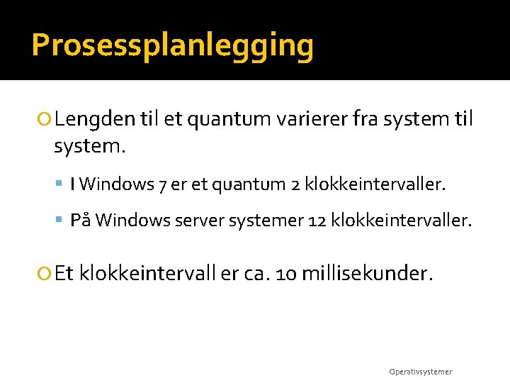 Prosessplanlegging Lengden til et quantum varierer fra system til system. I Windows 7 er