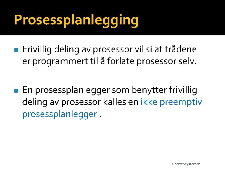 Prosessplanlegging n n Frivillig deling av prosessor vil si at trådene er programmert til