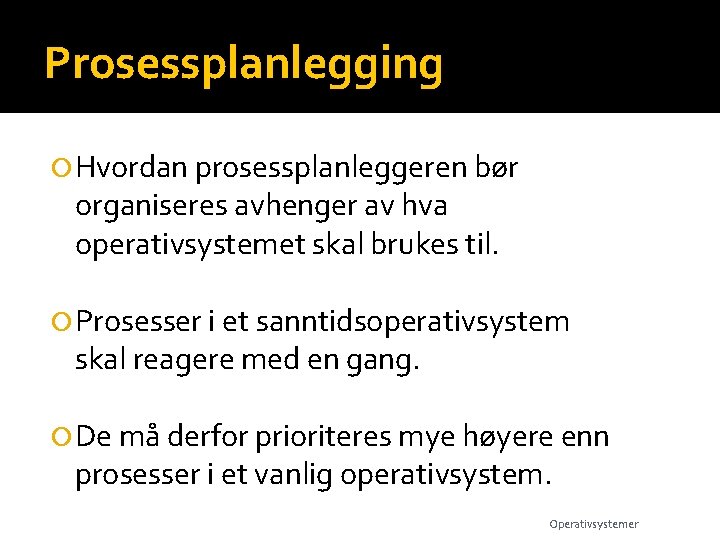 Prosessplanlegging Hvordan prosessplanleggeren bør organiseres avhenger av hva operativsystemet skal brukes til. Prosesser i