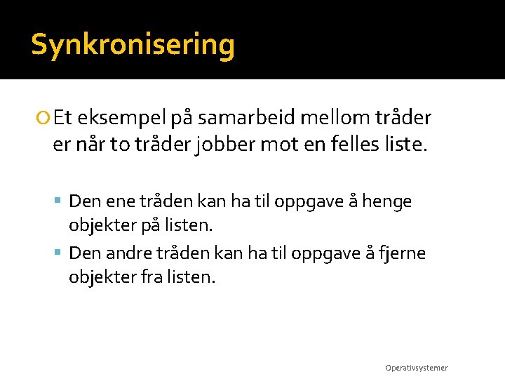 Synkronisering Et eksempel på samarbeid mellom tråder er når to tråder jobber mot en