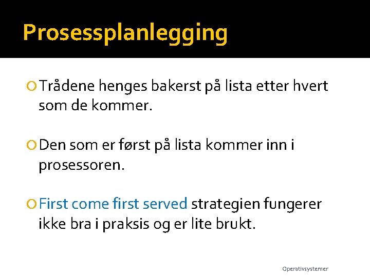 Prosessplanlegging Trådene henges bakerst på lista etter hvert som de kommer. Den som er