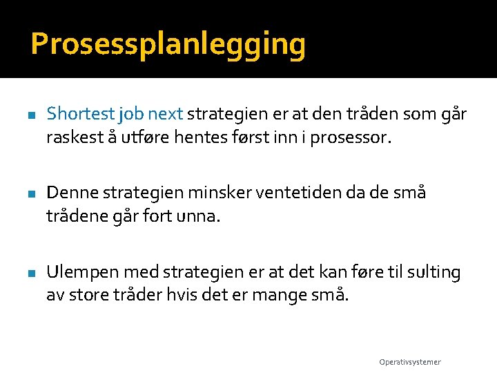 Prosessplanlegging n n n Shortest job next strategien er at den tråden som går