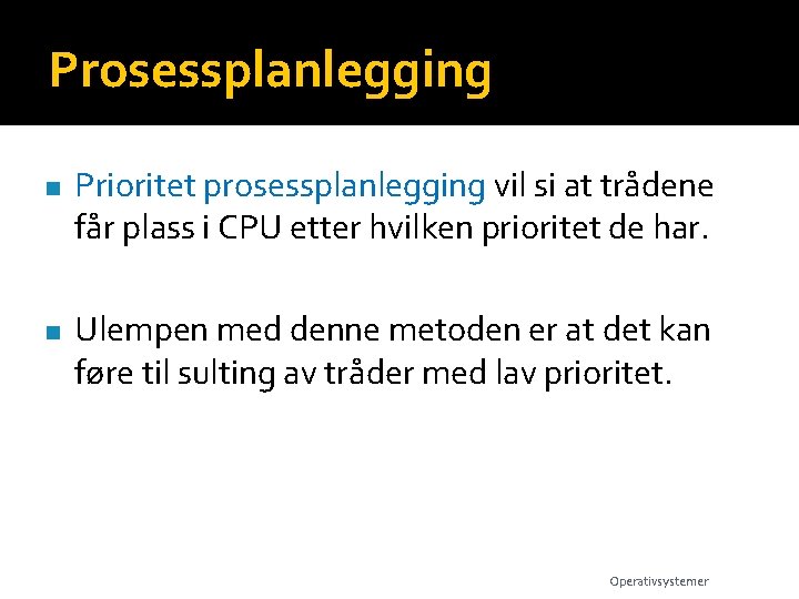 Prosessplanlegging n n Prioritet prosessplanlegging vil si at trådene får plass i CPU etter