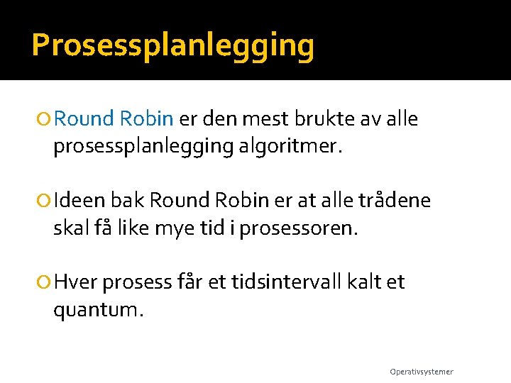Prosessplanlegging Round Robin er den mest brukte av alle prosessplanlegging algoritmer. Ideen bak Round